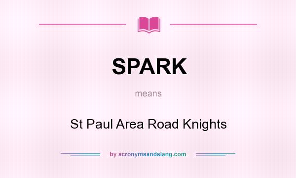 What does SPARK mean? It stands for St Paul Area Road Knights