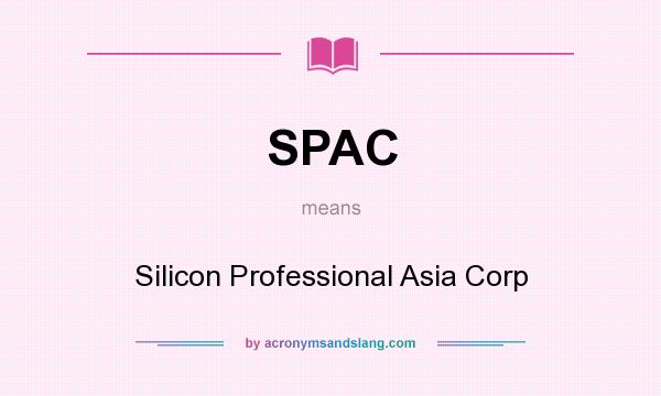 What does SPAC mean? It stands for Silicon Professional Asia Corp