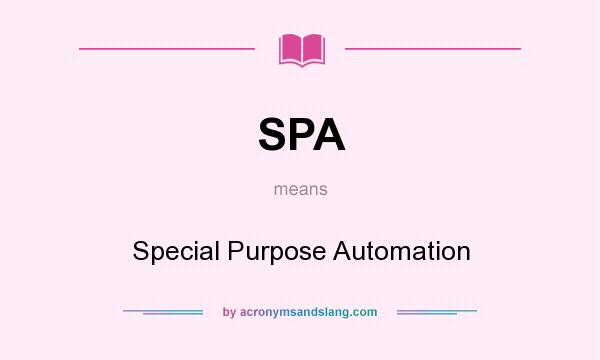 What does SPA mean? It stands for Special Purpose Automation