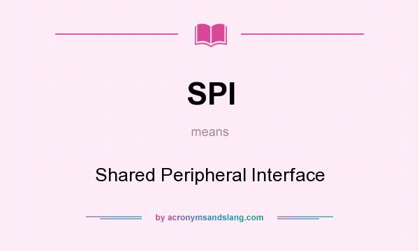 What does SPI mean? It stands for Shared Peripheral Interface