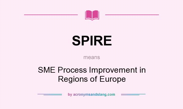 What does SPIRE mean? It stands for SME Process Improvement in Regions of Europe
