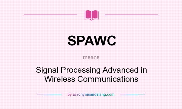 What does SPAWC mean? It stands for Signal Processing Advanced in Wireless Communications