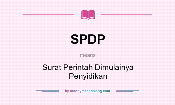 What does SPDP mean? It stands for Surat Perintah Dimulainya Penyidikan