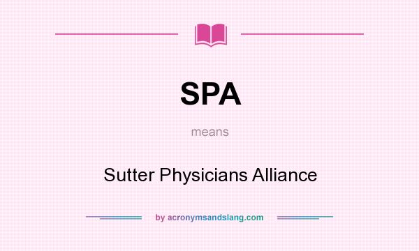 What does SPA mean? It stands for Sutter Physicians Alliance