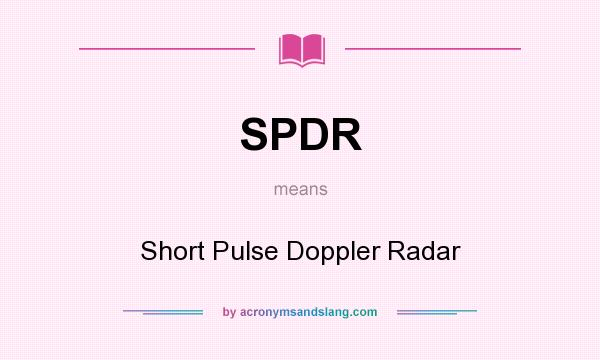 What does SPDR mean? It stands for Short Pulse Doppler Radar