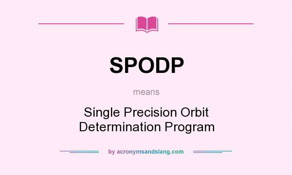 What does SPODP mean? It stands for Single Precision Orbit Determination Program
