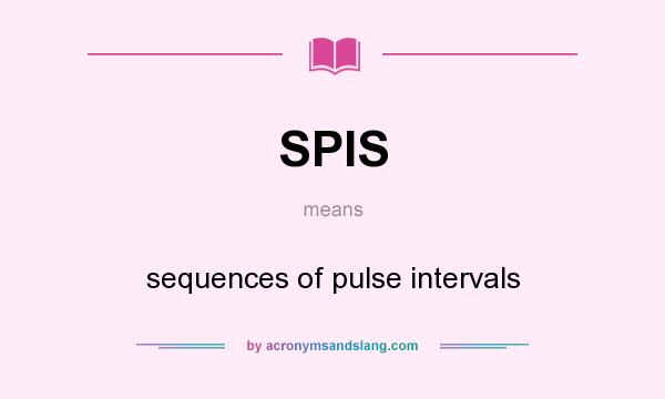 What does SPIS mean? It stands for sequences of pulse intervals