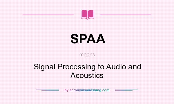 What does SPAA mean? It stands for Signal Processing to Audio and Acoustics