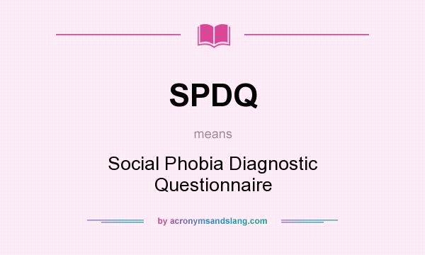 What does SPDQ mean? It stands for Social Phobia Diagnostic Questionnaire