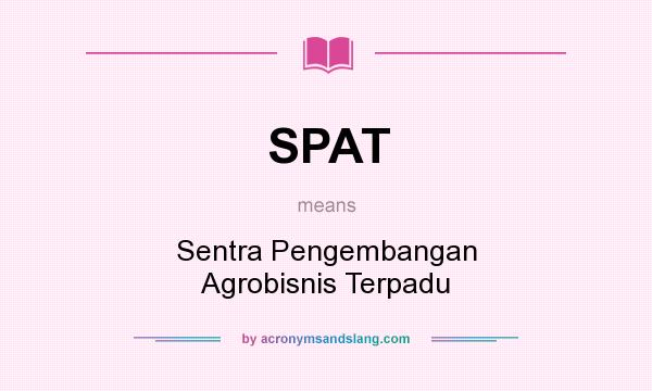 What does SPAT mean? It stands for Sentra Pengembangan Agrobisnis Terpadu