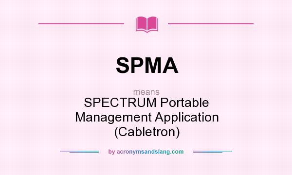 What does SPMA mean? It stands for SPECTRUM Portable Management Application (Cabletron)