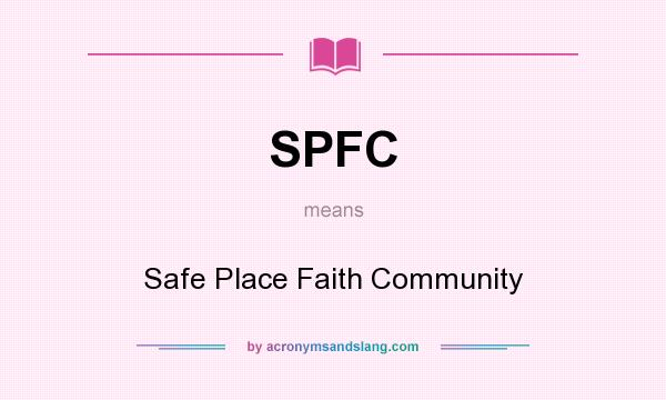 What does SPFC mean? It stands for Safe Place Faith Community