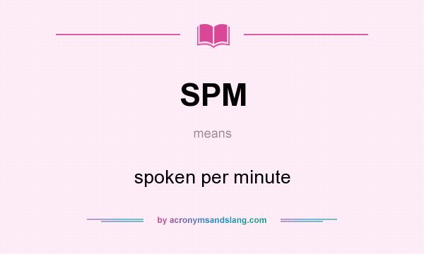 What does SPM mean? It stands for spoken per minute