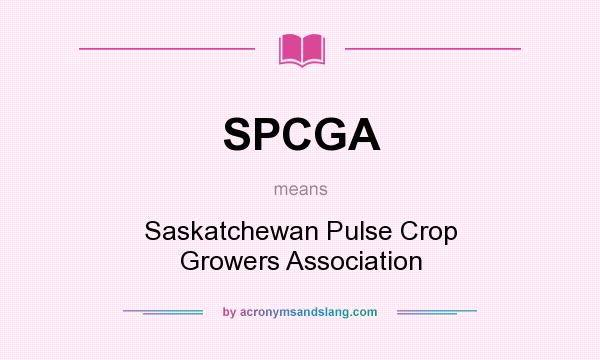 What does SPCGA mean? It stands for Saskatchewan Pulse Crop Growers Association