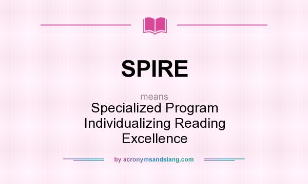 What does SPIRE mean? It stands for Specialized Program Individualizing Reading Excellence