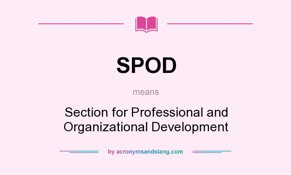 What does SPOD mean? It stands for Section for Professional and Organizational Development
