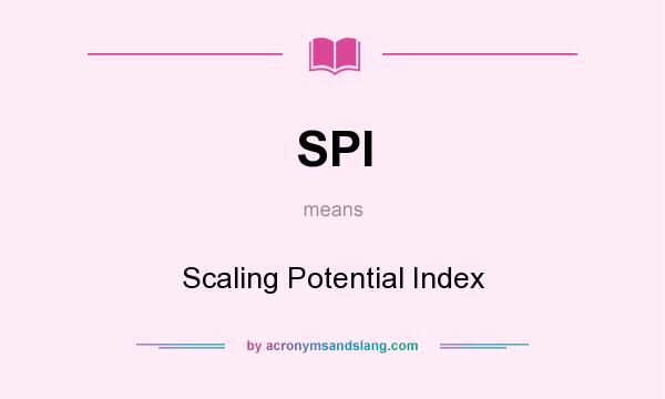 What does SPI mean? It stands for Scaling Potential Index