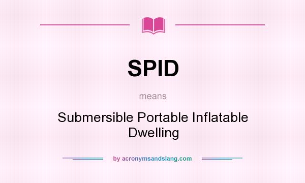 What does SPID mean? It stands for Submersible Portable Inflatable Dwelling