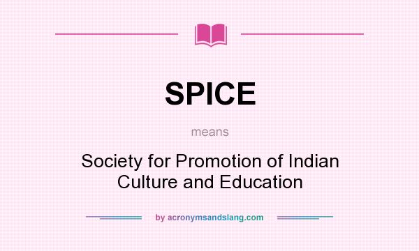 What does SPICE mean? It stands for Society for Promotion of Indian Culture and Education
