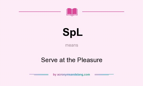 What does SpL mean? It stands for Serve at the Pleasure