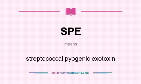 What does SPE mean? It stands for streptococcal pyogenic exotoxin