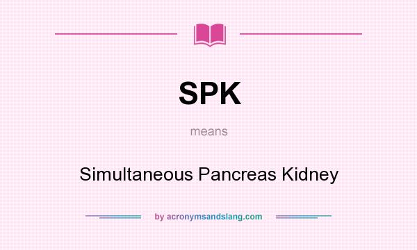 What does SPK mean? It stands for Simultaneous Pancreas Kidney