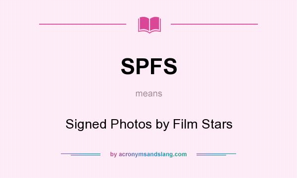 What does SPFS mean? It stands for Signed Photos by Film Stars