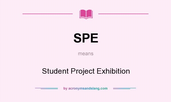 What does SPE mean? It stands for Student Project Exhibition