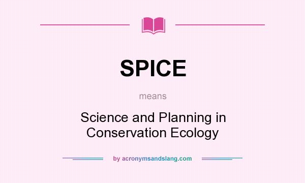 What does SPICE mean? It stands for Science and Planning in Conservation Ecology