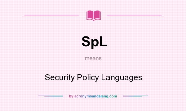 What does SpL mean? It stands for Security Policy Languages
