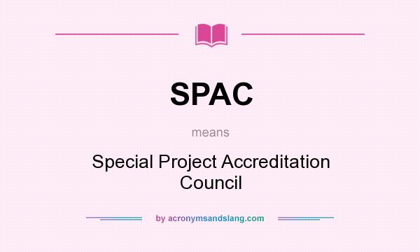What does SPAC mean? It stands for Special Project Accreditation Council