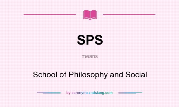 What does SPS mean? It stands for School of Philosophy and Social