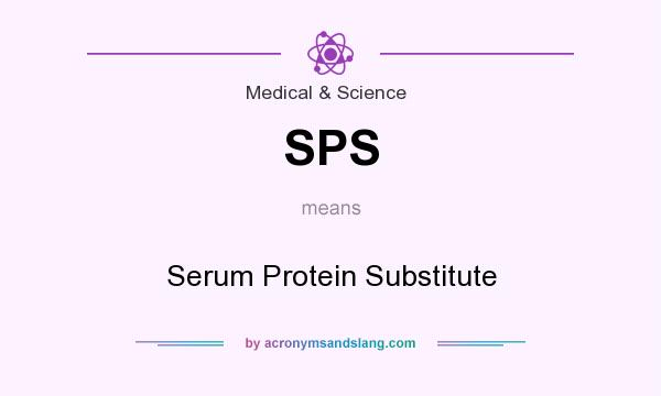 What does SPS mean? It stands for Serum Protein Substitute