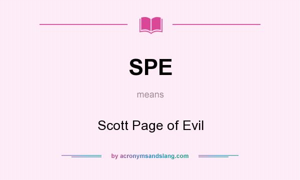 What does SPE mean? It stands for Scott Page of Evil