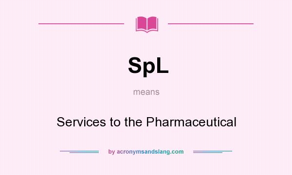 What does SpL mean? It stands for Services to the Pharmaceutical