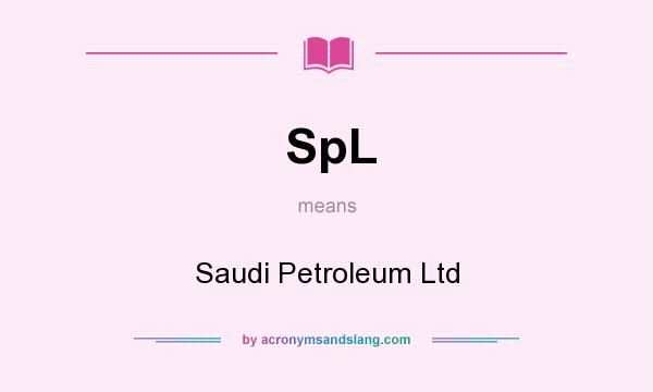 What does SpL mean? It stands for Saudi Petroleum Ltd