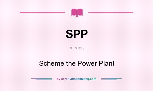 What does SPP mean? It stands for Scheme the Power Plant