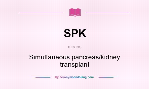 What does SPK mean? It stands for Simultaneous pancreas/kidney transplant
