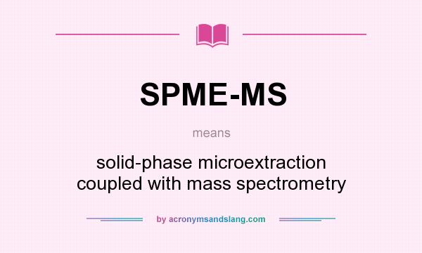 What does SPME-MS mean? It stands for solid-phase microextraction coupled with mass spectrometry