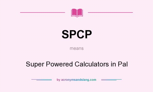 What does SPCP mean? It stands for Super Powered Calculators in Pal