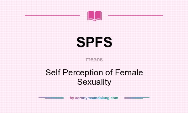 What does SPFS mean? It stands for Self Perception of Female Sexuality