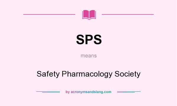 What does SPS mean? It stands for Safety Pharmacology Society