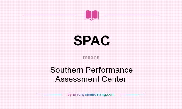 What does SPAC mean? It stands for Southern Performance Assessment Center