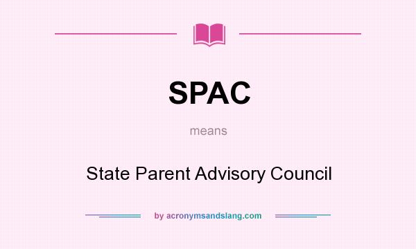 What does SPAC mean? It stands for State Parent Advisory Council
