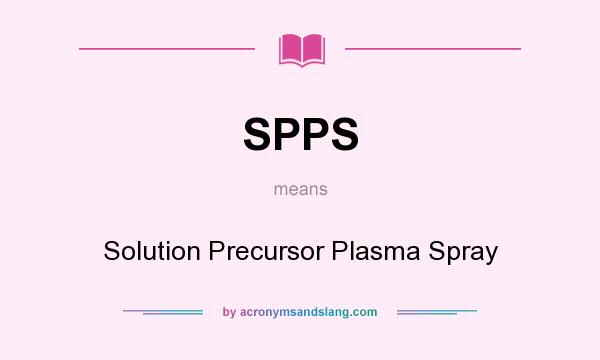What does SPPS mean? It stands for Solution Precursor Plasma Spray
