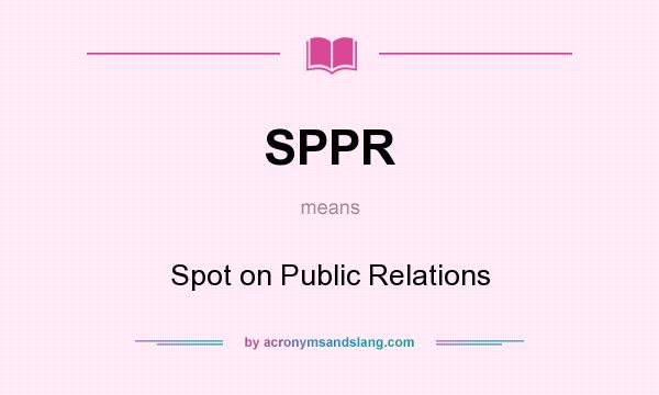 What does SPPR mean? It stands for Spot on Public Relations
