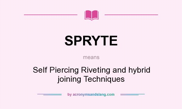 What does SPRYTE mean? It stands for Self Piercing Riveting and hybrid joining Techniques