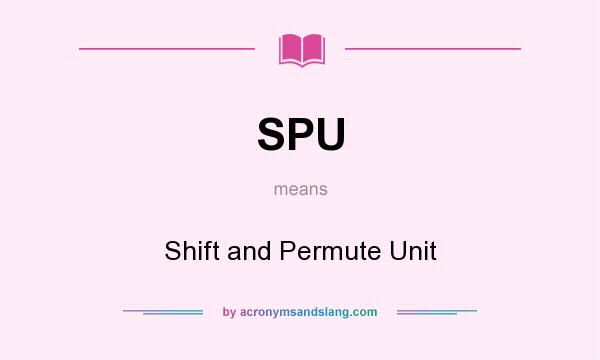 What does SPU mean? It stands for Shift and Permute Unit