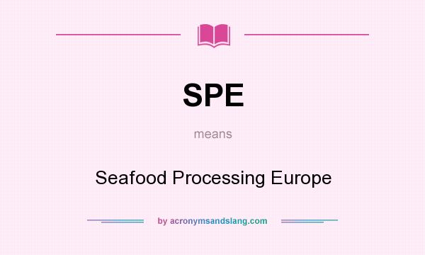 What does SPE mean? It stands for Seafood Processing Europe