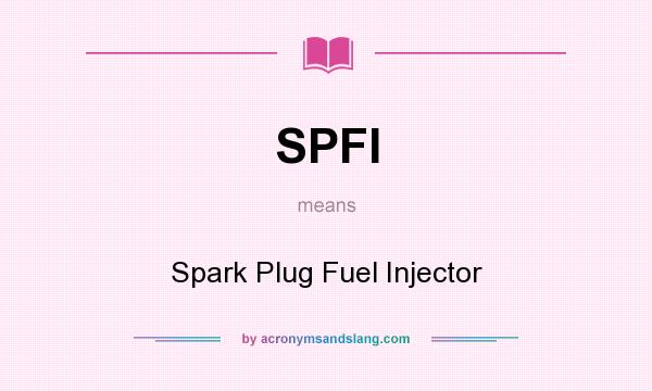 What does SPFI mean? It stands for Spark Plug Fuel Injector